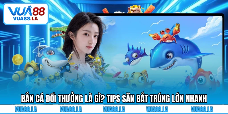 Bắn cá đổi thưởng