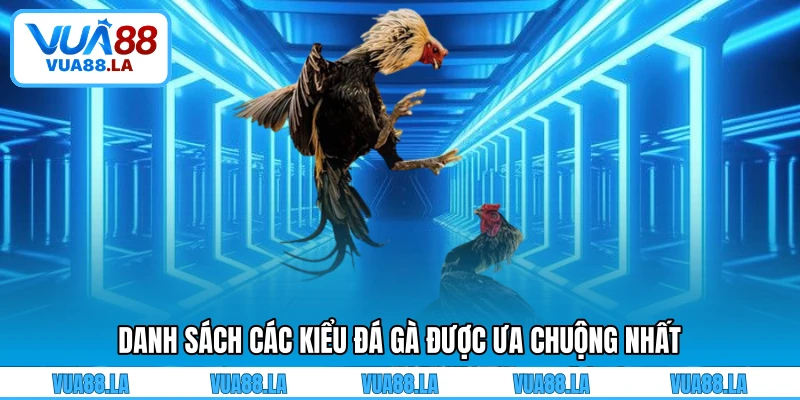 Danh sách các kiểu đá gà được ưa chuộng nhất