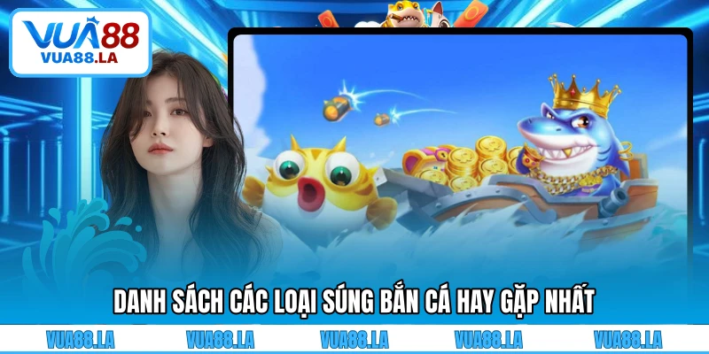 Danh sách các loại súng bắn cá hay gặp nhất