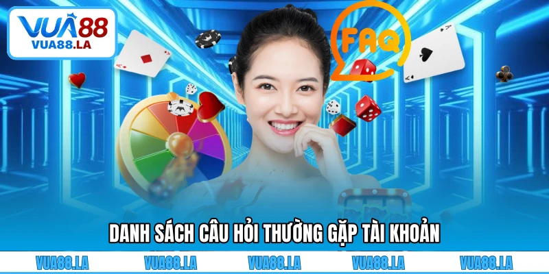 Danh sách câu hỏi thường gặp tài khoản