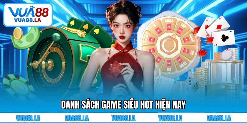 Danh sách game siêu hot hiện nay