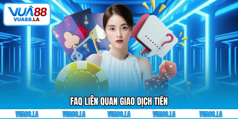 FAQ liên quan giao dịch tiền