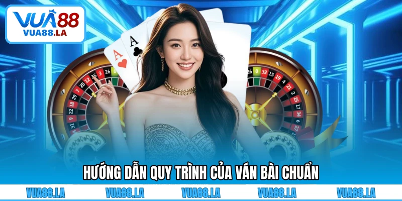 Hướng dẫn quy trình của ván bài chuẩn