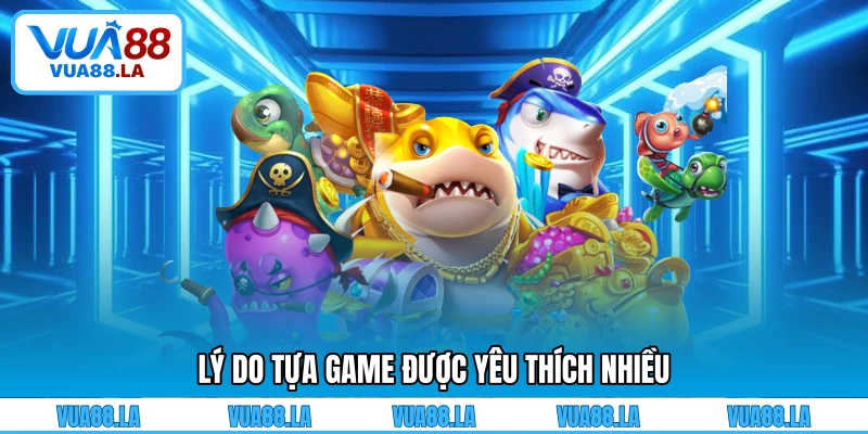 Lý do tựa game được yêu thích nhiều
