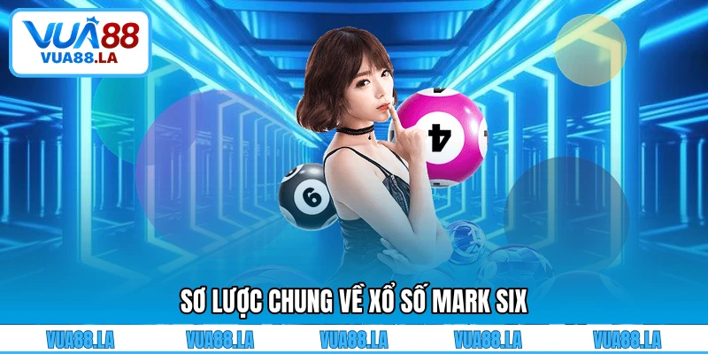 Sơ lược chung về xổ số Mark Six