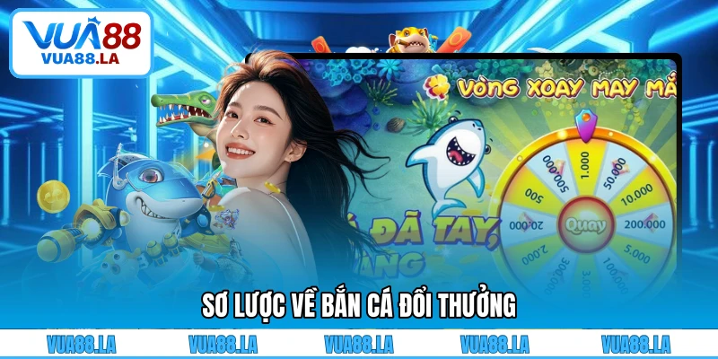 Sơ lược về bắn cá đổi thưởng