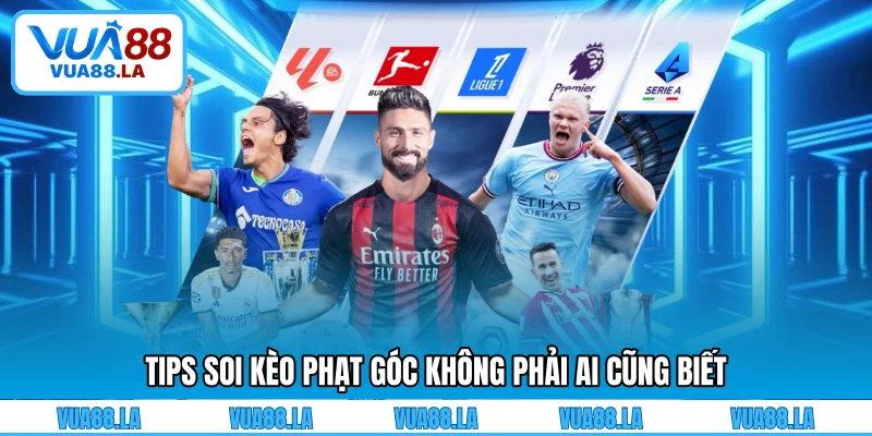 Tips soi kèo phạt góc không phải ai cũng biết