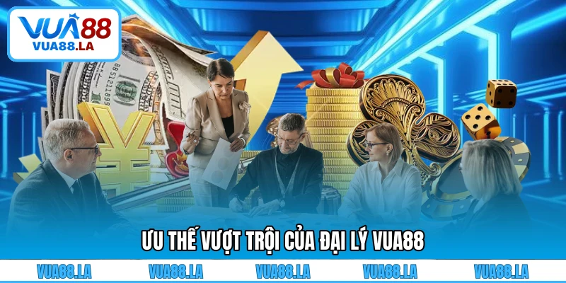 Ưu thế vượt trội của đại lý VUA88